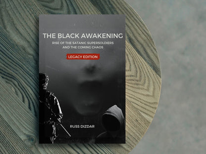 The Black Awakening: Rise of The Satanic Supersoldiers and The Coming Chaos - Legacy Edition