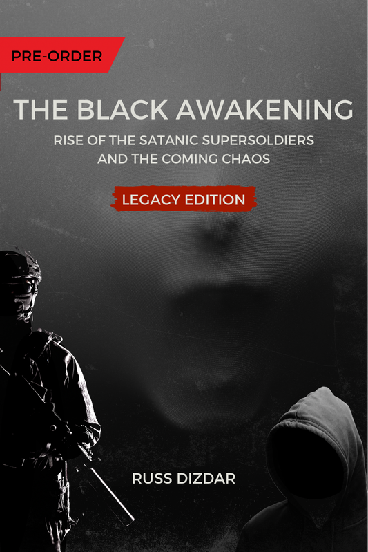 The Black Awakening: Rise of The Satanic Supersoldiers and The Coming Chaos - Legacy Edition